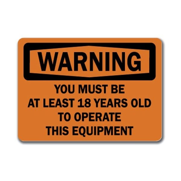 Signmission Safety Sign, 14 in Height, Plastic, 10 in Length, You Be At Lst 18 YO To Oper This Eqip WS-You Be At Lst 18 YO To Oper This Eqip - main